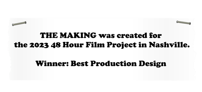 The Making was created for the 2023 48 Hour Film Project in Nashville. Winner: Best Production Design